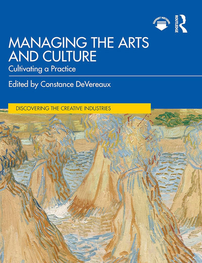 Managing the Arts and Culture: Cultivating a Practice (Discovering the Creative Industries)