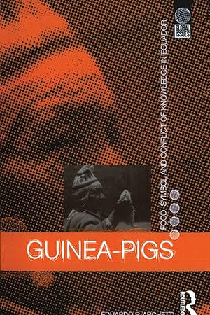 Guinea Pigs: Food, Symbol and Conflict of Knowledge in Ecuador (Global Issues)