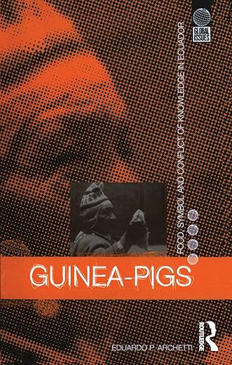 Guinea Pigs: Food, Symbol and Conflict of Knowledge in Ecuador (Global Issues)