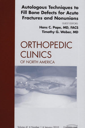 Autologous Techniques to Fill Bone Defects for Acute Fractures and Nonunions, An Issue of Orthopedic Clinics (Volume 41-1) (The Clinics: Orthopedics, Volume 41-1)
