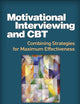 Motivational Interviewing and CBT: Combining Strategies for Maximum Effectiveness (Applications of Motivational Interviewing Series)