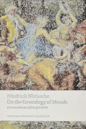 On the Genealogy of Morals (Oxford World's Classics)