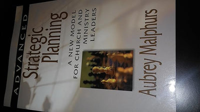 Advanced Strategic Planning: A New Model for Church and Ministry Leaders