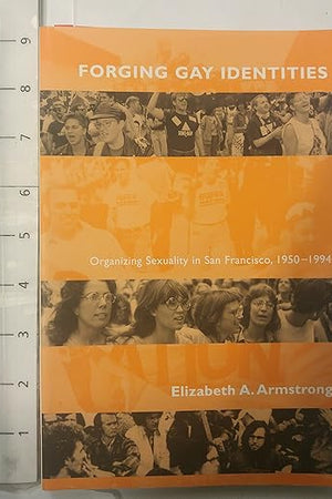 Forging Gay Identities: Organizing Sexuality in San Francisco, 1950-1994