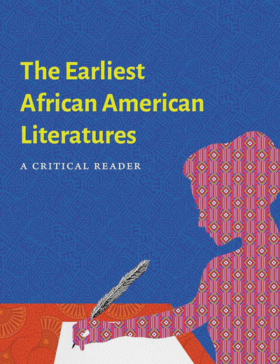 The Earliest African American Literatures: A Critical Reader