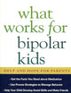 What Works for Bipolar Kids: Help and Hope for Parents