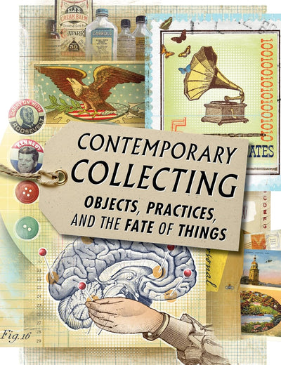 Contemporary Collecting: Objects, Practices, and the Fate of Things