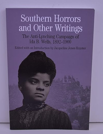 Southern Horrors and Other Writings; The Anti-Lynching Campaign of Ida B. Wells, 1892-1900
