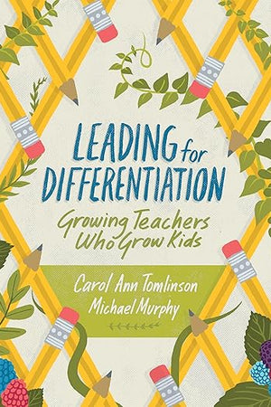 Leading for Differentiation: Growing Teachers Who Grow Kids