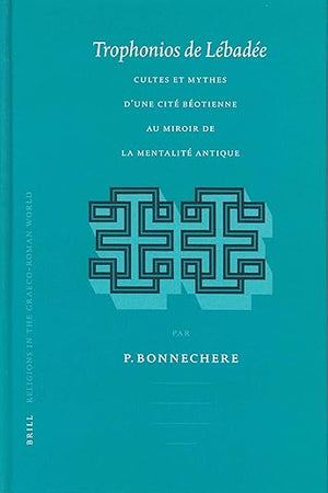 Trophonios de Lébadée: Cultes et mythes d'une cité béotienne au miroir de la mentalité antique (Religions in the Graeco-Roman World, 150) (French Edition)