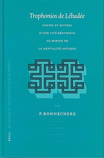 Trophonios de Lébadée: Cultes et mythes d'une cité béotienne au miroir de la mentalité antique (Religions in the Graeco-Roman World, 150) (French Edition)