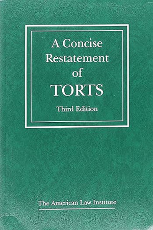 A Concise Restatement of Torts, 3d (American Law Institute)
