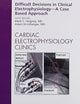 Difficult Decisions in Clinical Electrophysiology - A Case Based Approach, An Issue of Cardiac Electrophysiology Clinics (Volume 4-2) (The Clinics: Internal Medicine, Volume 4-2)