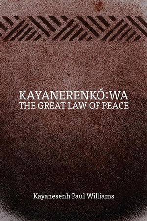 Kayanerenkó:wa: The Great Law of Peace