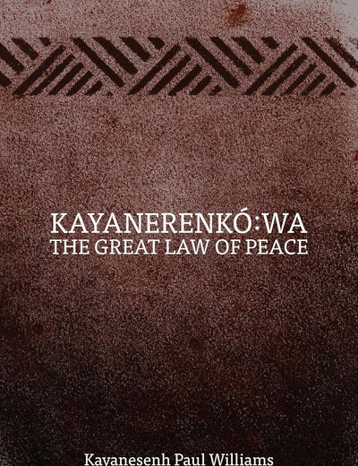 Kayanerenkó:wa: The Great Law of Peace