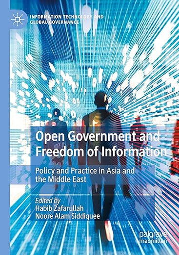 Open Government and Freedom of Information: Policy and Practice in Asia and the Middle East (Information Technology and Global Governance)