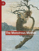The Monstrous Mother: Unexpected Evil in Myth, Literature, and Popular Culture (Palgrave Studies in Monstrosity)
