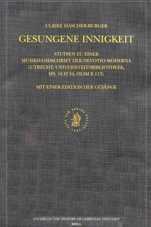 Gesungene Innigkeit: Studien zu einer Musikhandschrift der Devotio moderna (Utrecht, Universiteitsbibliotheek, ms. 16 H 34, olim B 113). Mit einer ... Christian Traditions, 106) (German Edition)