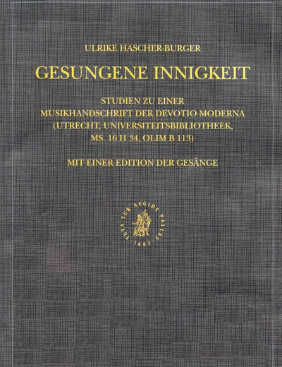 Gesungene Innigkeit: Studien zu einer Musikhandschrift der Devotio moderna (Utrecht, Universiteitsbibliotheek, ms. 16 H 34, olim B 113). Mit einer ... Christian Traditions, 106) (German Edition)