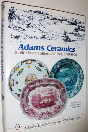 Adams Ceramics: Staffordshire Potters and Pots, 1779-1998 (A Schiffer Book for Collectors)