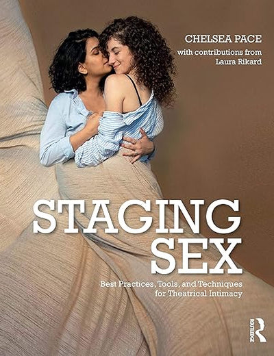 Staging Sex: Best Practices, Tools, and Techniques for Theatrical Intimacy