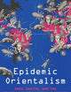 Epidemic Orientalism: Race, Capital, and the Governance of Infectious Disease