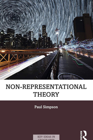 Non-representational Theory (Key Ideas in Geography)