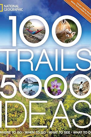 100 Trails, 5,000 Ideas: Where to Go, When to Go, What to See, What to Do