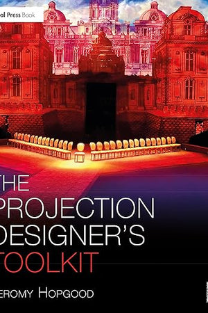 The Projection Designer’s Toolkit (The Focal Press Toolkit Series)