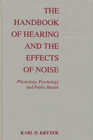 The Handbook of Hearing and the Effects of Noise: Physiology, Psychology, and Public Health