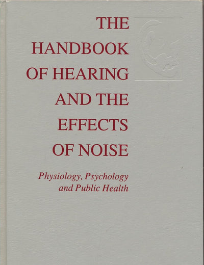 The Handbook of Hearing and the Effects of Noise: Physiology, Psychology, and Public Health