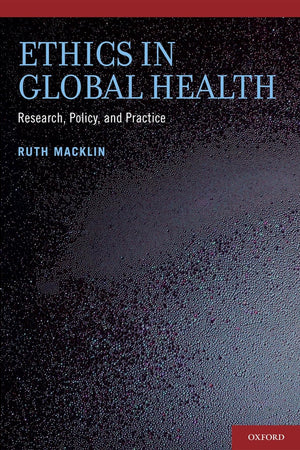 Ethics in Global Health: Research, Policy and Practice