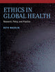 Ethics in Global Health: Research, Policy and Practice