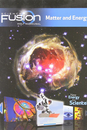 Sciencefusion: Student Edition Interactive Worktext Grades 6-8 Module H: Matter and Energy 2012