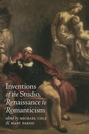 Inventions of the Studio: Renaissance to Romanticism (Bettie Allison Rand Lectures in Art History)