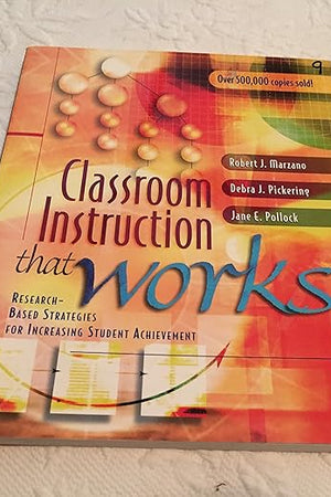 Classroom Instruction That Works: Research-Based Strategies for Increasing Student Achievement