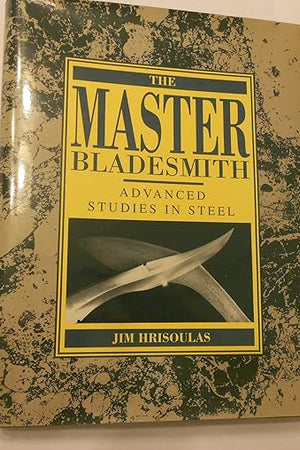 Master Bladesmith: Advanced Studies in Steel