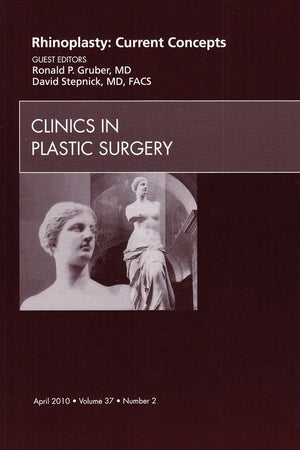 Rhinoplasty: Current Concepts, An Issue of Clinics in Plastic Surgery (Volume 37-2) (The Clinics: Surgery, Volume 37-2)