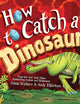How to Catch a Dinosaur