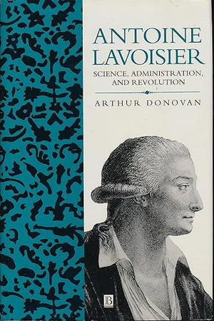 Antoine Lavoisier: Science, Administration and Revolution (Cambridge Science Biographies)