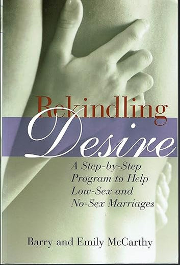 Rekindling Desire: A Step-by-Step Program to Help Low-Sex and No-Sex Marriages