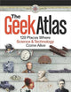 The Geek Atlas: 128 Places Where Science and Technology Come Alive