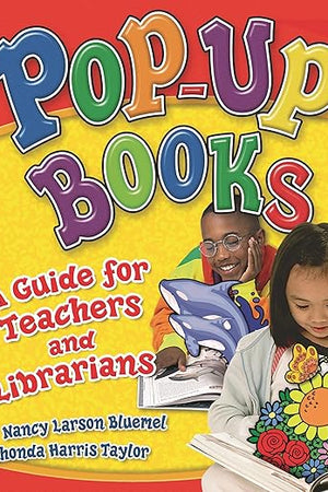 Pop-Up Books: A Guide for Teachers and Librarians