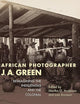 African Photographer J. A. Green: Reimagining the Indigenous and the Colonial (African Expressive Cultures)