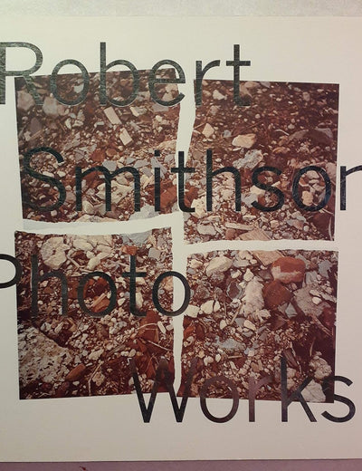Robert Smithson: Photo Works