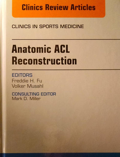 Anatomic Acl Reconstruction: An Issue of Clinics in Sports Medicine