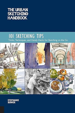 The Urban Sketching Handbook 101 Sketching Tips: Tricks, Techniques, and Handy Hacks for Sketching on the Go (Volume 8)