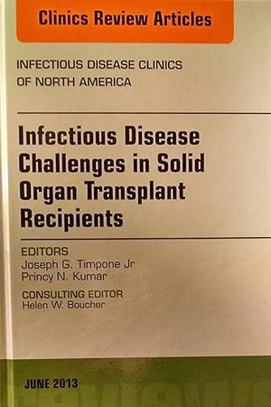 Infectious Disease Challenges in Solid Organ Transplant Recipients, an Issue of Infectious Disease Clinics (The Clinics: Internal Medicine)