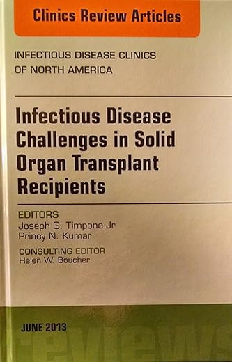 Infectious Disease Challenges in Solid Organ Transplant Recipients, an Issue of Infectious Disease Clinics (The Clinics: Internal Medicine)