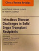 Infectious Disease Challenges in Solid Organ Transplant Recipients, an Issue of Infectious Disease Clinics (The Clinics: Internal Medicine)